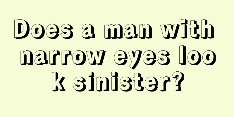 Does a man with narrow eyes look sinister?