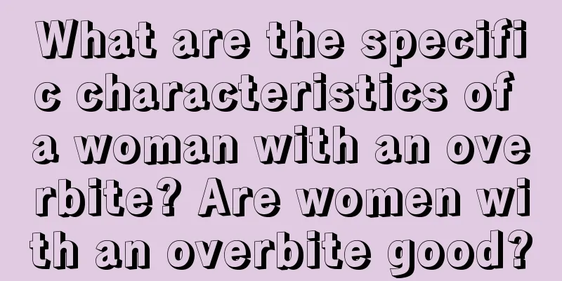 What are the specific characteristics of a woman with an overbite? Are women with an overbite good?
