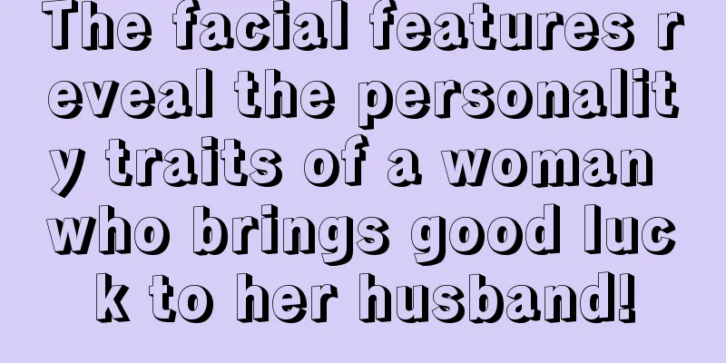 The facial features reveal the personality traits of a woman who brings good luck to her husband!