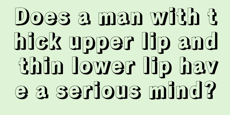 Does a man with thick upper lip and thin lower lip have a serious mind?