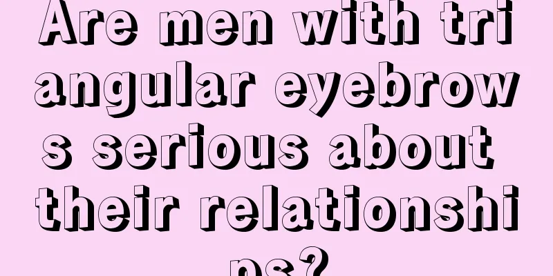 Are men with triangular eyebrows serious about their relationships?