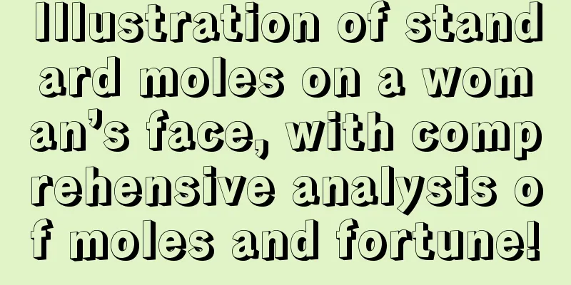 Illustration of standard moles on a woman’s face, with comprehensive analysis of moles and fortune!