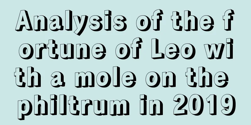 Analysis of the fortune of Leo with a mole on the philtrum in 2019