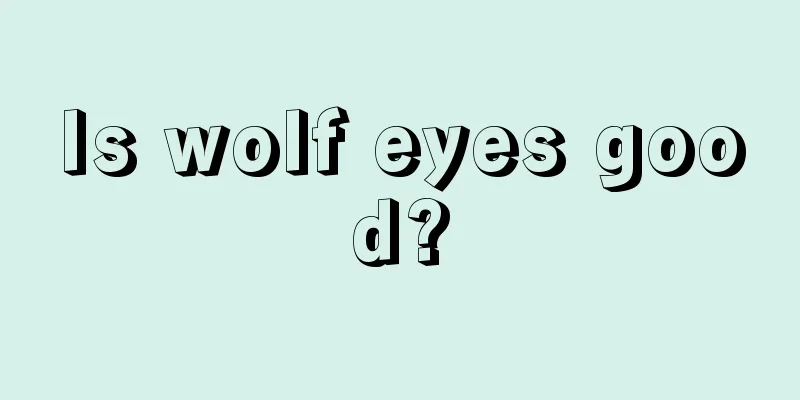 Is wolf eyes good?