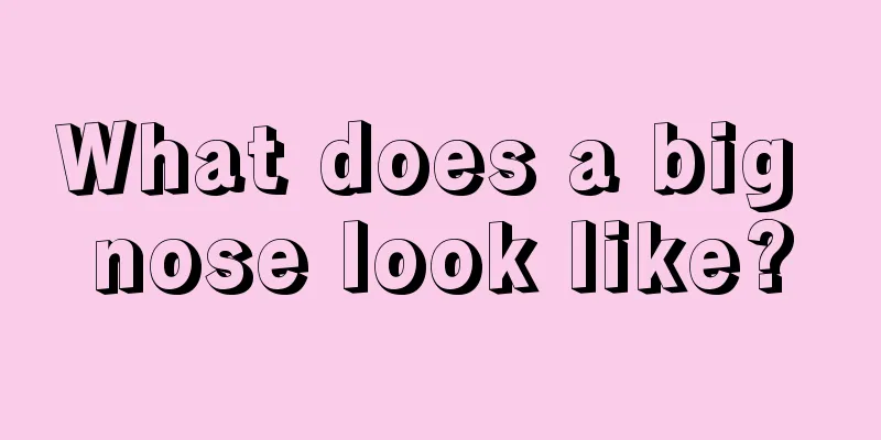 What does a big nose look like?
