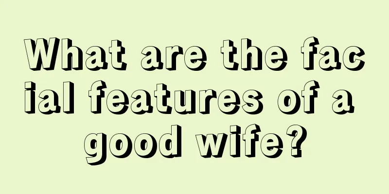 What are the facial features of a good wife?