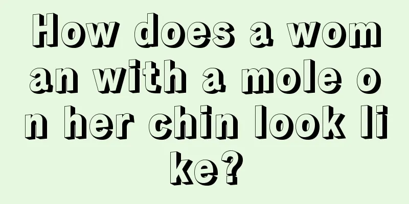 How does a woman with a mole on her chin look like?