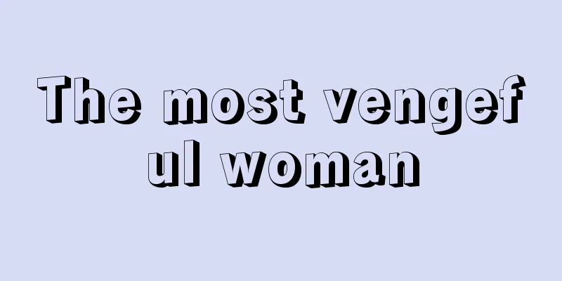 The most vengeful woman