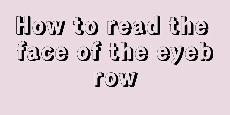 How to read the face of the eyebrow