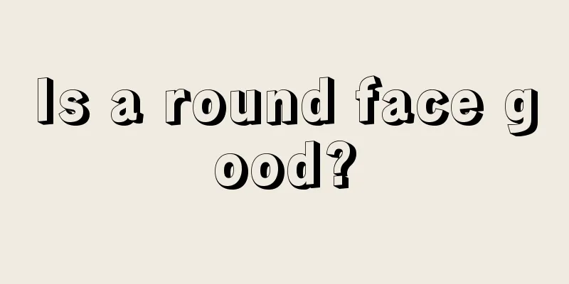 Is a round face good?