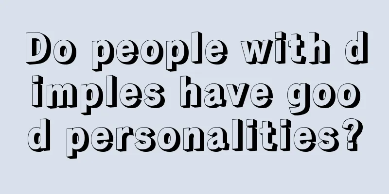 Do people with dimples have good personalities?