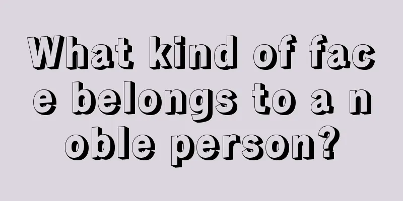 What kind of face belongs to a noble person?