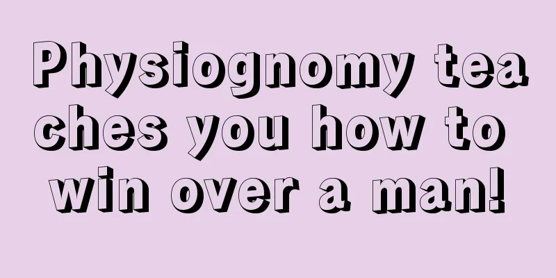 Physiognomy teaches you how to win over a man!