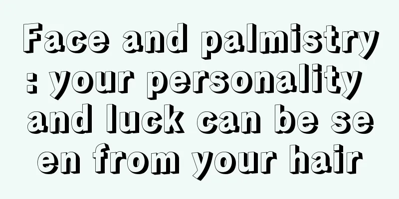 Face and palmistry: your personality and luck can be seen from your hair