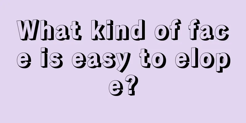 What kind of face is easy to elope?