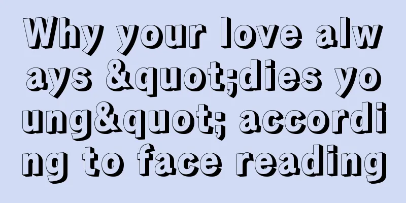 Why your love always "dies young" according to face reading