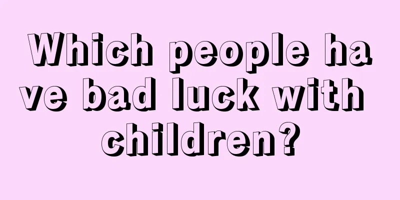 Which people have bad luck with children?