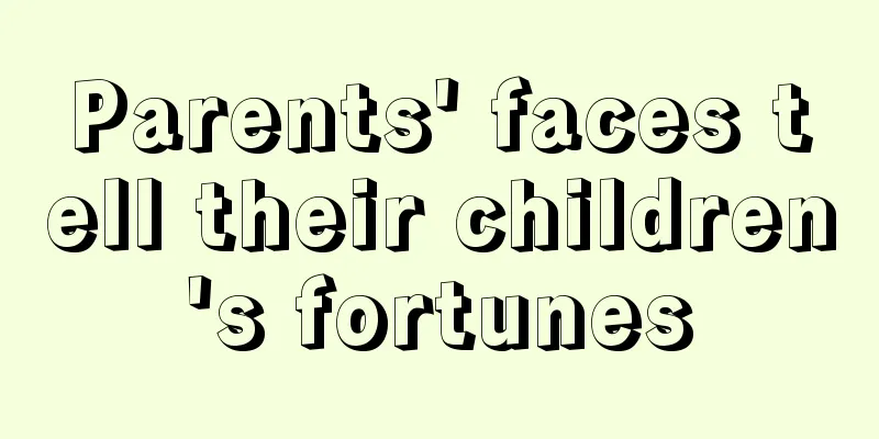 Parents' faces tell their children's fortunes