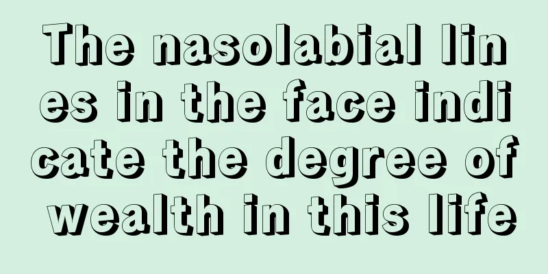 The nasolabial lines in the face indicate the degree of wealth in this life