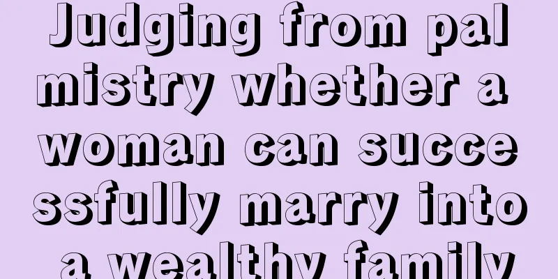 Judging from palmistry whether a woman can successfully marry into a wealthy family