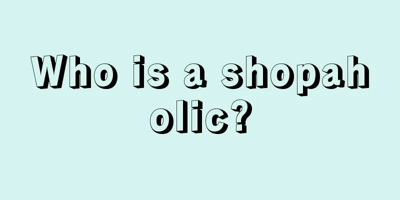 Who is a shopaholic?