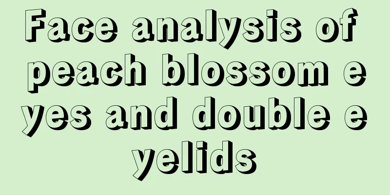 Face analysis of peach blossom eyes and double eyelids