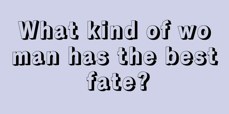 What kind of woman has the best fate?