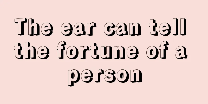 The ear can tell the fortune of a person