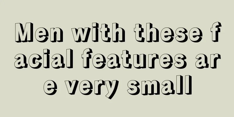 Men with these facial features are very small
