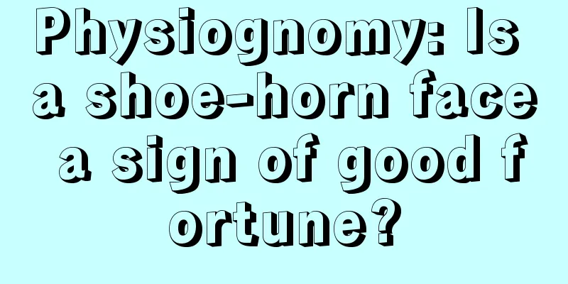 Physiognomy: Is a shoe-horn face a sign of good fortune?