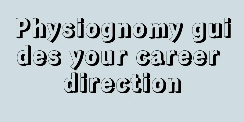 Physiognomy guides your career direction