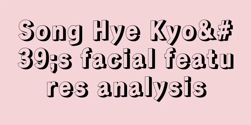 Song Hye Kyo's facial features analysis