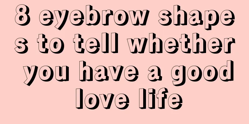 8 eyebrow shapes to tell whether you have a good love life