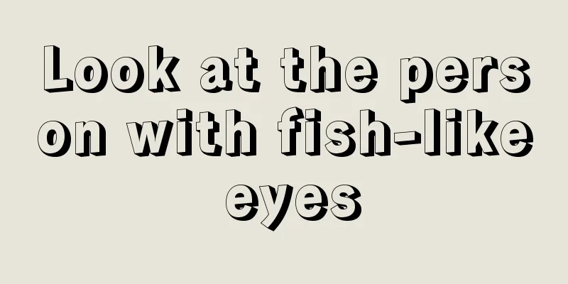 Look at the person with fish-like eyes