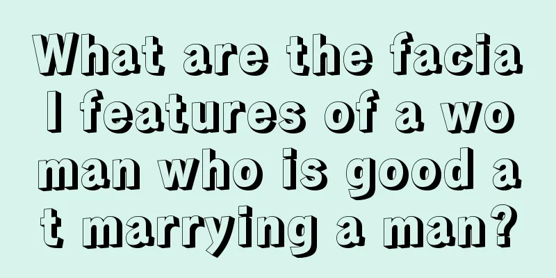 What are the facial features of a woman who is good at marrying a man?