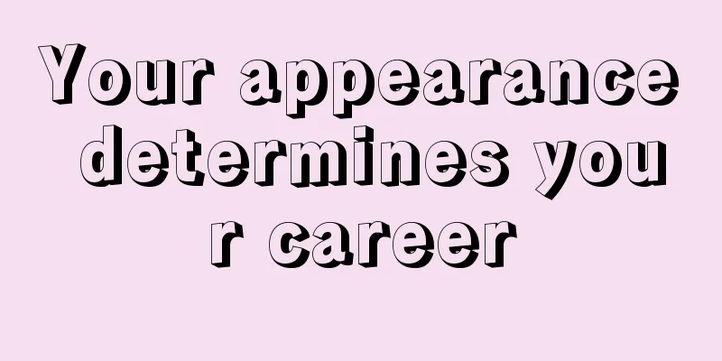 Your appearance determines your career