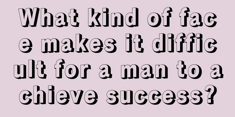 What kind of face makes it difficult for a man to achieve success?