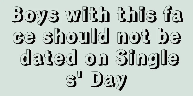 Boys with this face should not be dated on Singles' Day