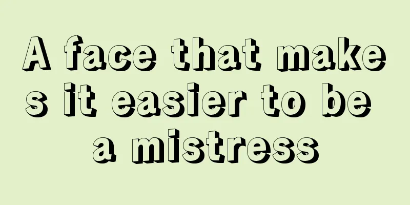 A face that makes it easier to be a mistress