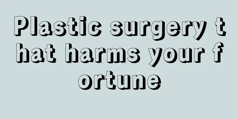 Plastic surgery that harms your fortune