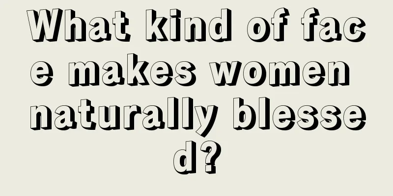 What kind of face makes women naturally blessed?