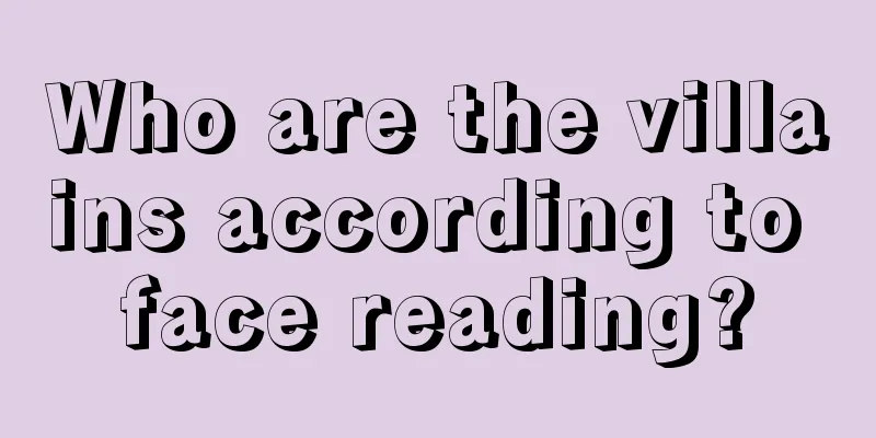 Who are the villains according to face reading?