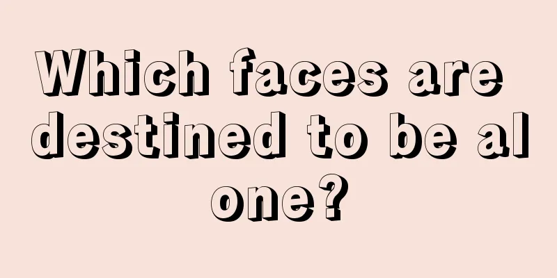 Which faces are destined to be alone?