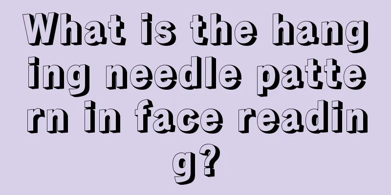 What is the hanging needle pattern in face reading?