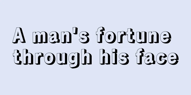 A man's fortune through his face