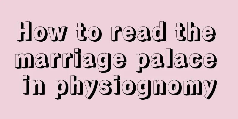 How to read the marriage palace in physiognomy