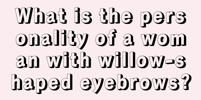 What is the personality of a woman with willow-shaped eyebrows?