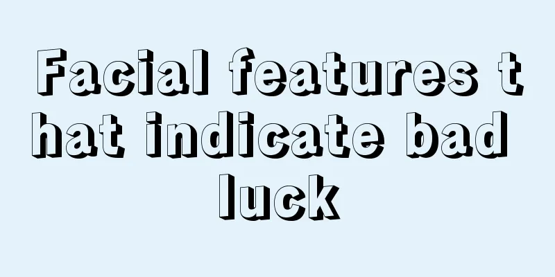Facial features that indicate bad luck