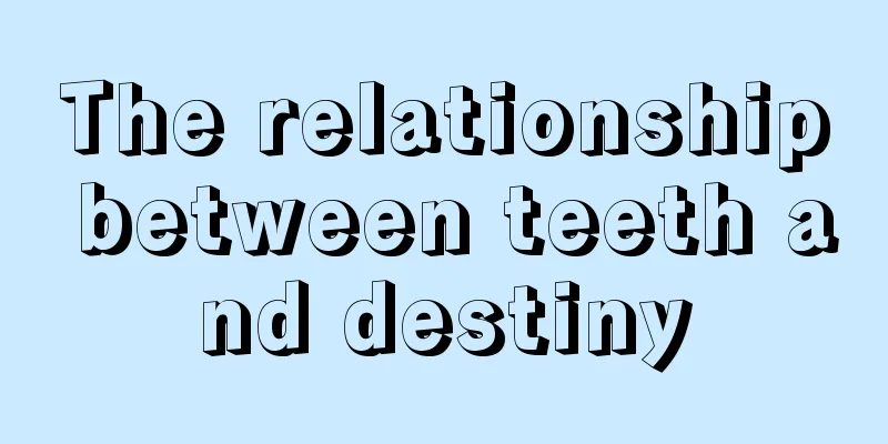 The relationship between teeth and destiny