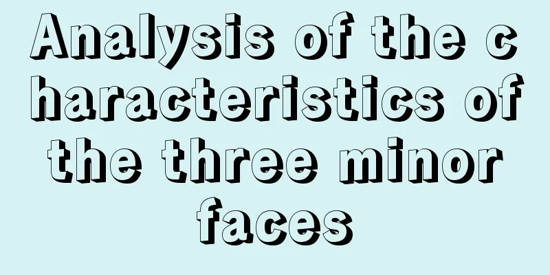 Analysis of the characteristics of the three minor faces